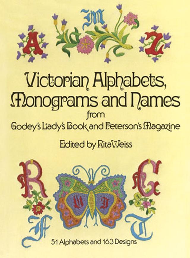 Victorian Alphabets, Monograms and Names for Needleworkers by Godey’s Lady’s Book, Rita Weiss