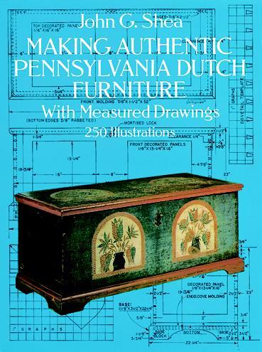 Making Authentic Pennsylvania Dutch Furniture by John G. Shea