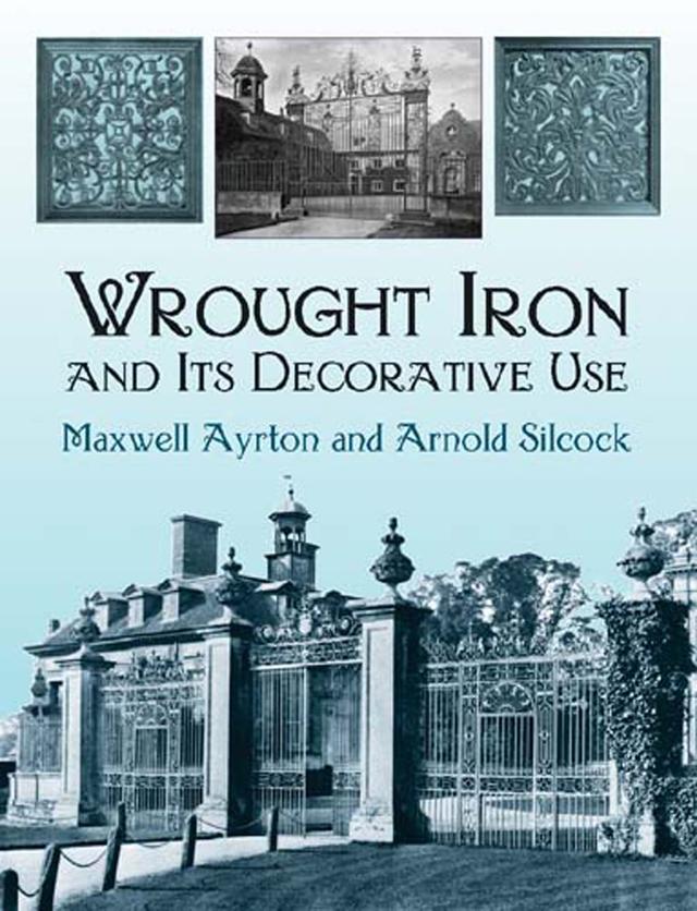 Wrought Iron and Its Decorative Use by Arnold Silcock, Maxwell Ayrton