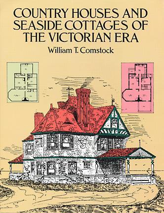 Country Houses and Seaside Cottages of the Victorian Era by William T. Comstock