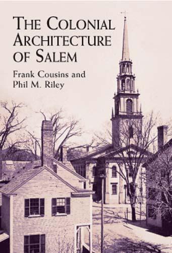 The Colonial Architecture of Salem by Frank Cousins, Phil M. Riley