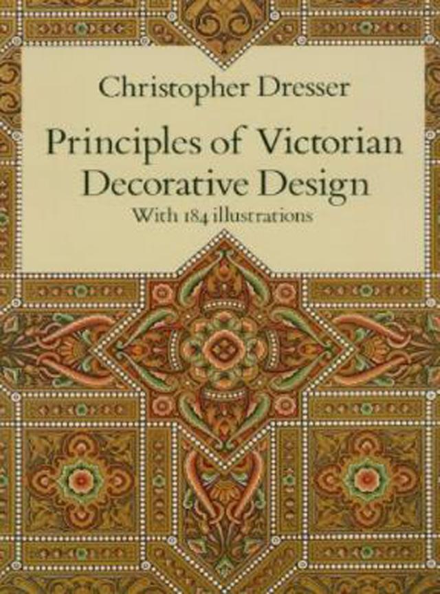 Principles of Victorian Decorative Design by Christopher Dresser