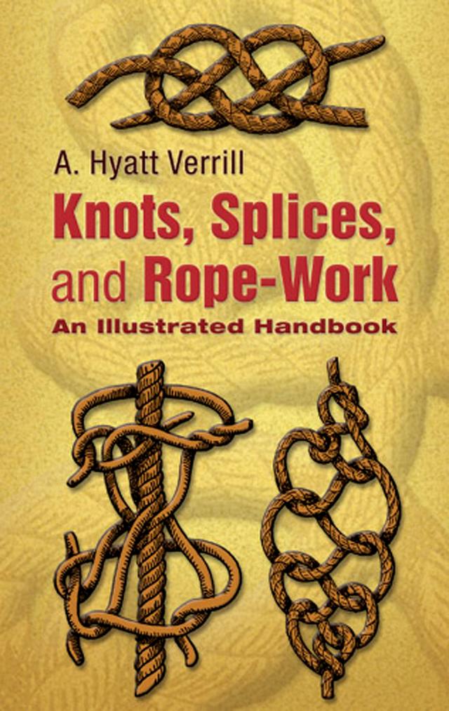 Knots, Splices and Rope-Work by A. Hyatt Verrill