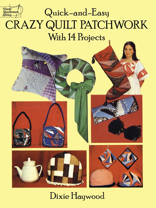 Quick-and-Easy Crazy Quilt Patchwork by Dixie Haywood