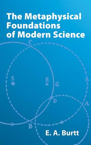 The Metaphysical Foundations of Modern Science by E. A. Burtt