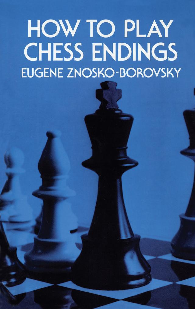 How to Play Chess Endings by Eugene Znosko-Borovsky