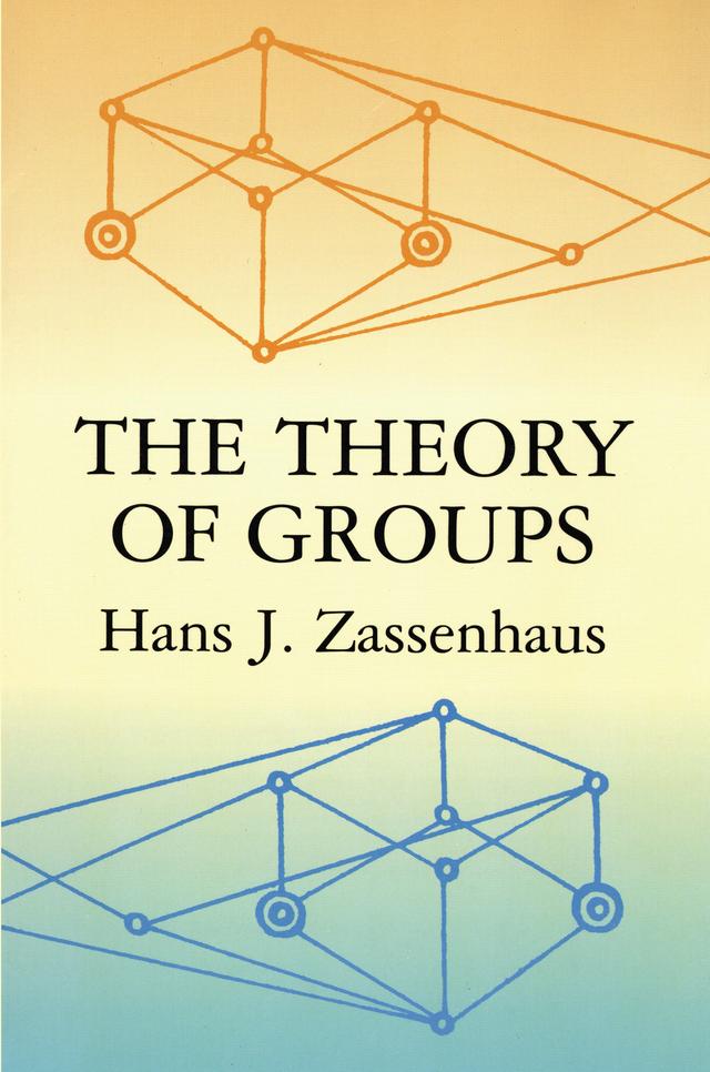 The Theory of Groups by Hans J. Zassenhaus