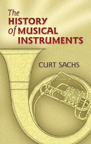 The History of Musical Instruments by Curt Sachs