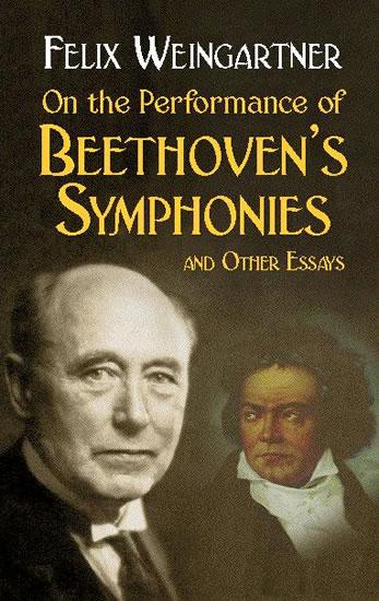 On the Performance of Beethoven's Symphonies and Other Essays by Felix Weingartner