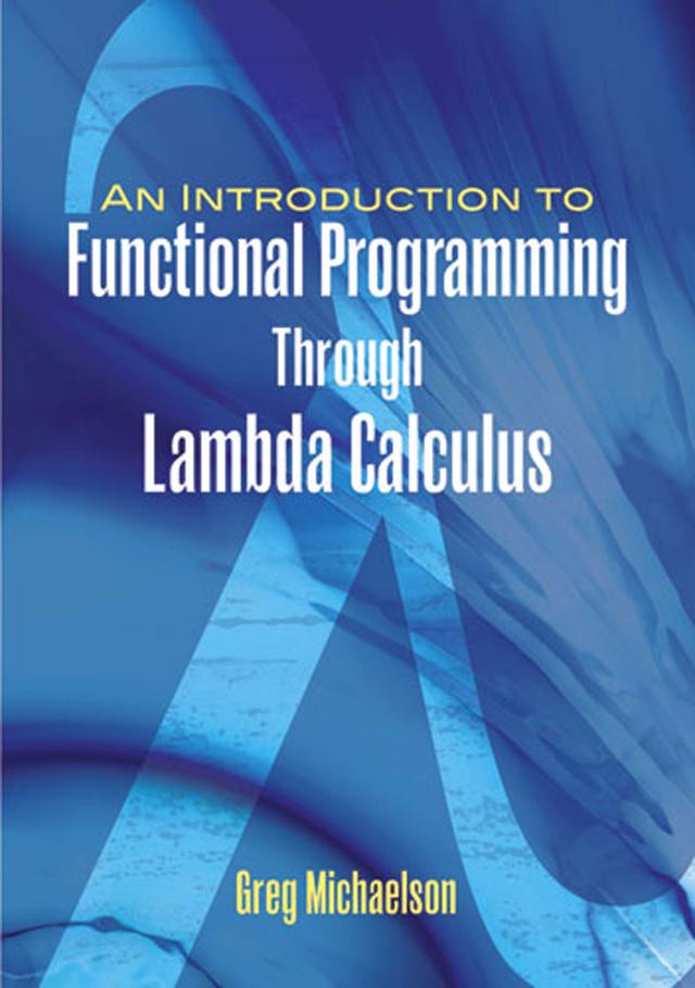 An Introduction to Functional Programming Through Lambda Calculus by Greg Michaelson