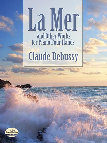 La Mer and Other Works for Piano Four Hands by Claude Debussy