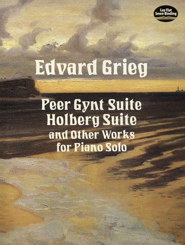 Peer Gynt Suite, Holberg Suite, and Other Works for Piano Solo by Edvard Grieg