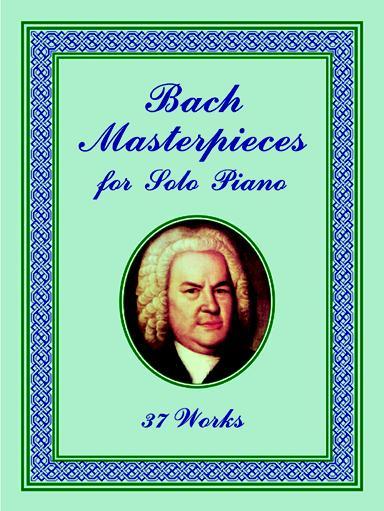 Bach Masterpieces for Solo Piano by Johann Sebastian Bach