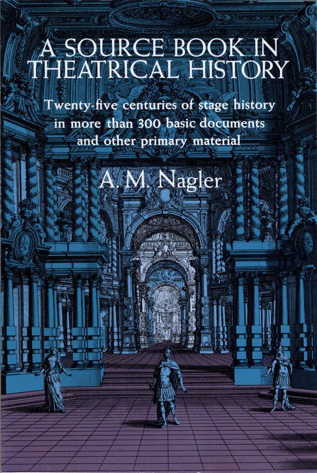 A Source Book in Theatrical History by A. M. Nagler