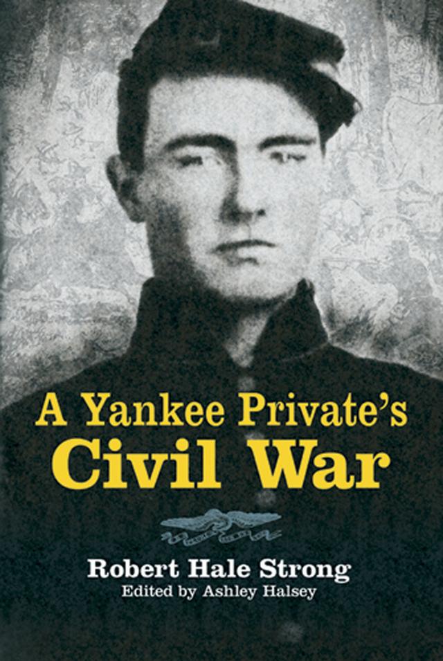 A Yankee Private's Civil War by Ashley Halsey, Robert Hale Strong