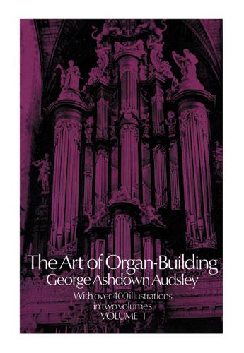 The Art of Organ Building, Vol. 1 by George Ashdown Audsley