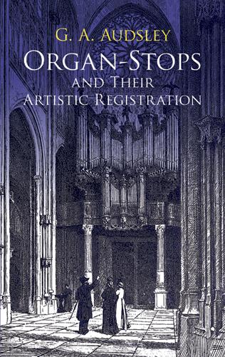 Organ-Stops and Their Artistic Registration by George Ashdown Audsley