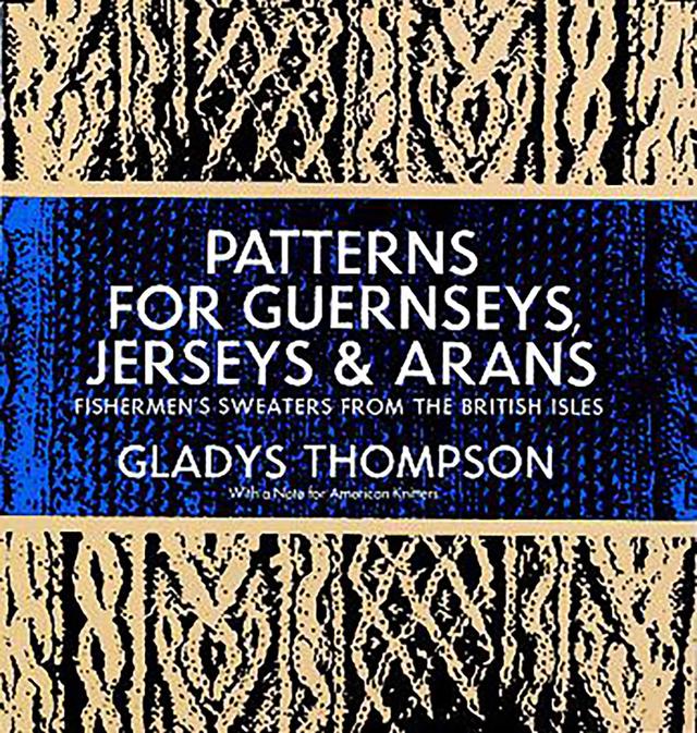 Patterns for Guernseys, Jerseys & Arans by Gladys Thompson