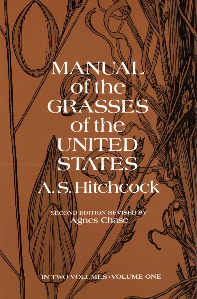 Manual of the Grasses of the United States, Volume One by A. S. Hitchcock, A. S. Hitchcock U.S. Dept. of Agriculture