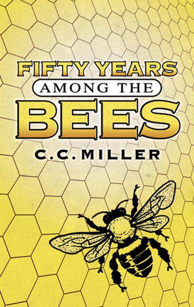 Fifty Years Among the Bees by C. C. Miller