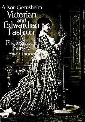 Victorian and Edwardian Fashion by Alison Gernsheim