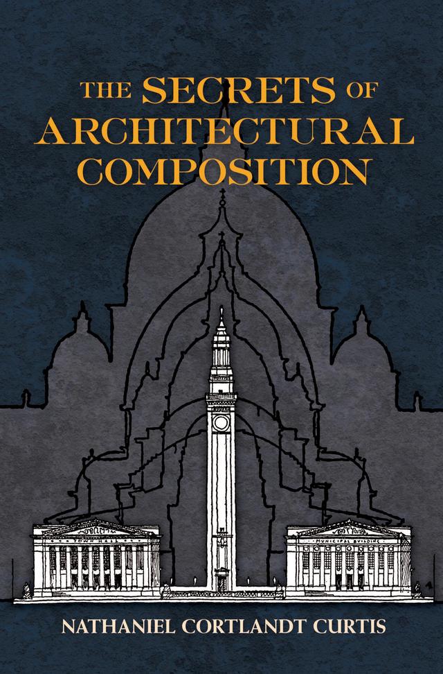 The Secrets of Architectural Composition by J. S. Weiner, Nathaniel Cortland Curtis