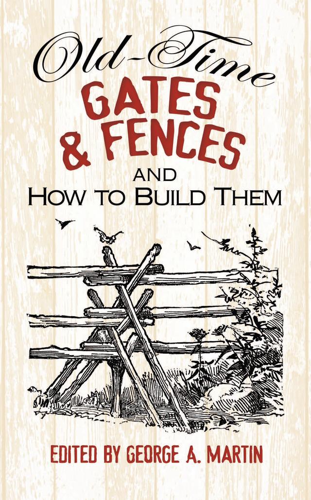 Old-Time Gates and Fences and How to Build Them by George A. Martin