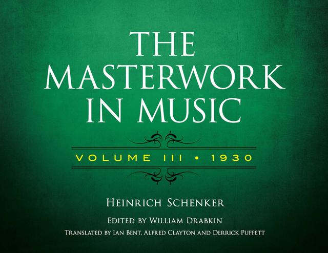 The Masterwork in Music: Volume III, 1930 by Alfred Clayton, Derrick Puffett, Heinrich Schenker, Ian Bent, William Drabkin