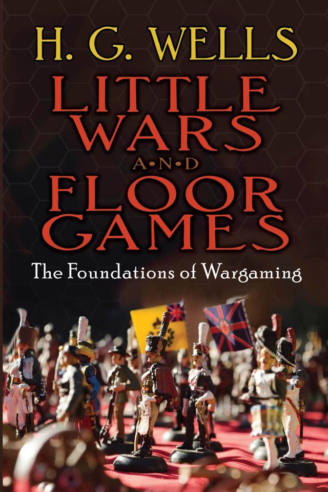 Little Wars and Floor Games by H. G. Wells