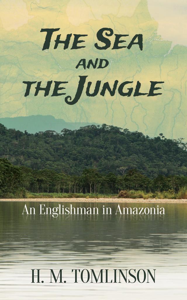 The Sea and the Jungle by H. M. Tomlinson