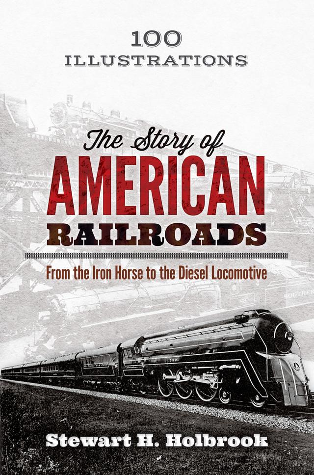 The Story of American Railroads by Stewart H. Holbrook