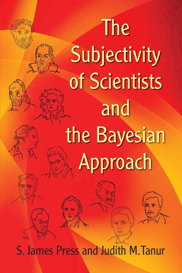 The Subjectivity of Scientists and the Bayesian Approach by Judith M. Tanur, S. James Press