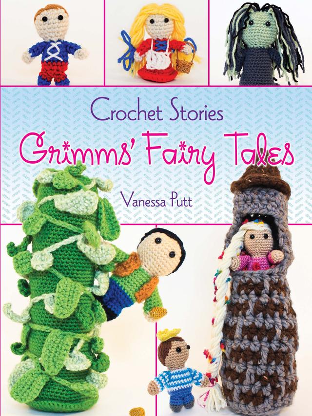 Crochet Stories: Grimms' Fairy Tales by Brothers Grimm, Gloria Cavallaro, Vanessa Putt