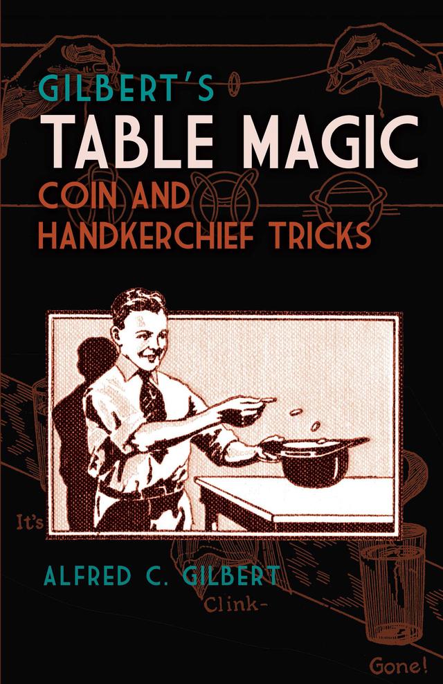 Gilbert's Table Magic by Alfred C.  Gilbert
