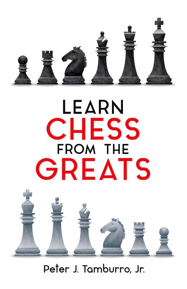Learn Chess from the Greats by Peter J. Tamburro