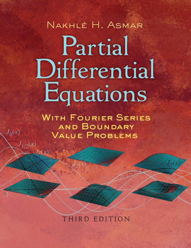 Partial Differential Equations with Fourier Series and Boundary Value Problems by Nakhle H. Asmar