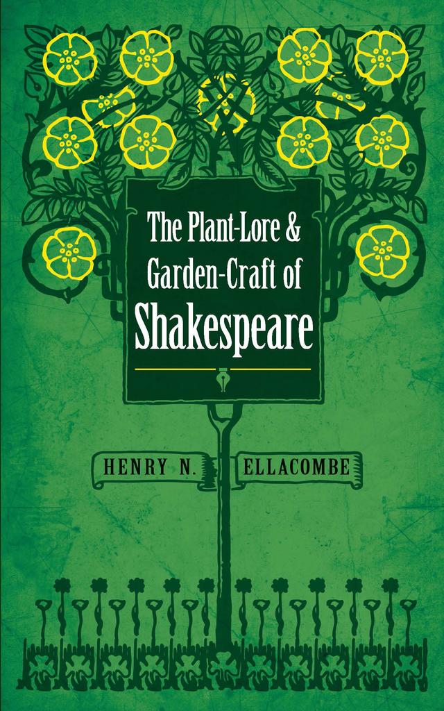 The Plant-Lore and Garden-Craft of Shakespeare by Henry N. Ellacombe