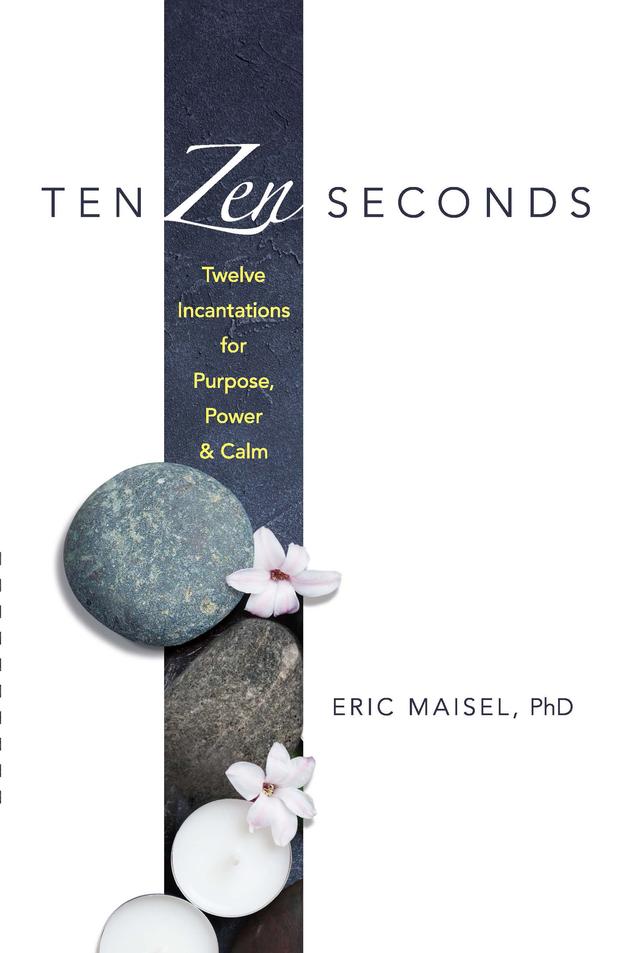 Ten Zen Seconds by Eric Maisel
