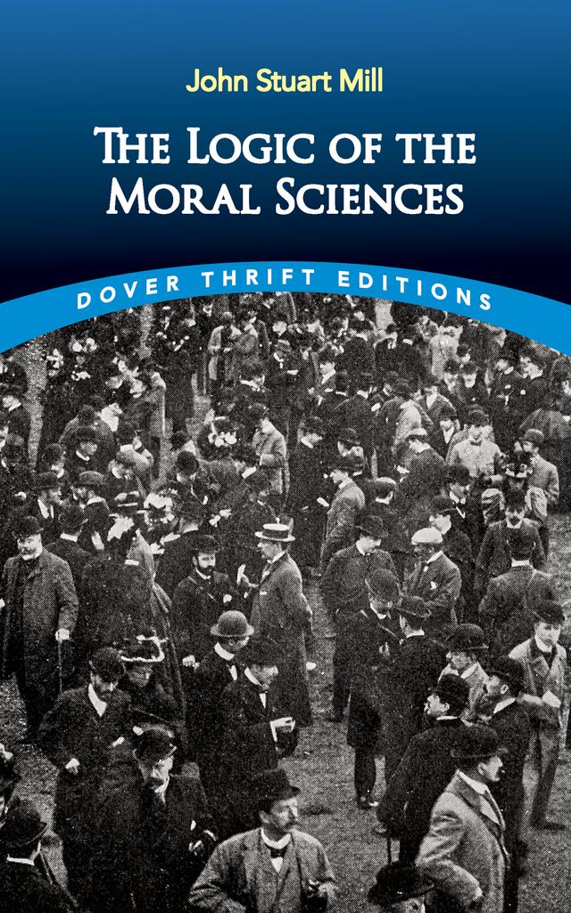 The Logic of the Moral Sciences by John Stuart Mill