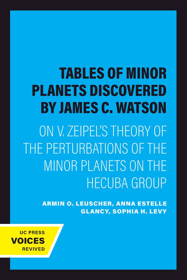 Tables of Minor Planets Discovered by James C. Watson by Anna Estelle Glancy, Armin O. Leuscher, Sophia H. Levy