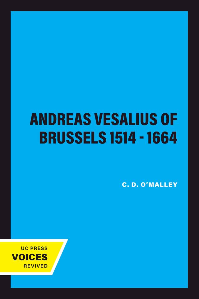 Andreas Vesalius of Brussels 1514 - 1664 by C. D. O'Malley