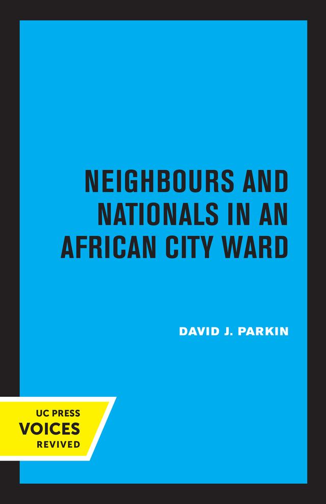 Neighbours and Nationals in an African City Ward by David Parkin