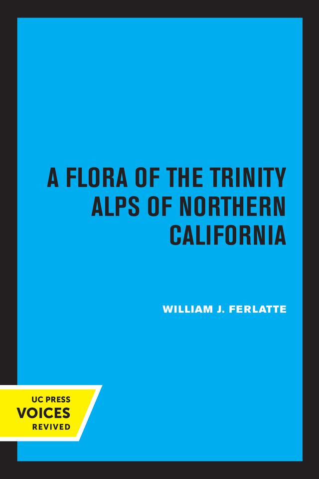 A Flora of the Trinity Alps of Northern California by William J. Ferlatte
