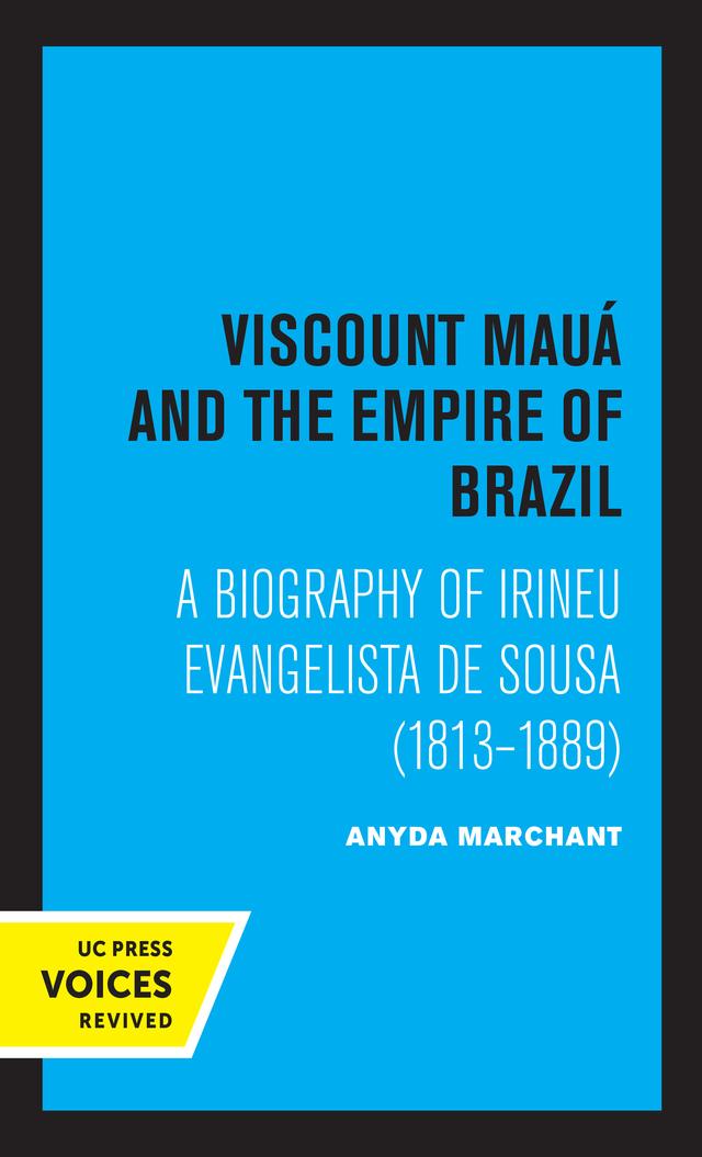 Viscount Maua and the Empire of Brazil by Anyda Marchant