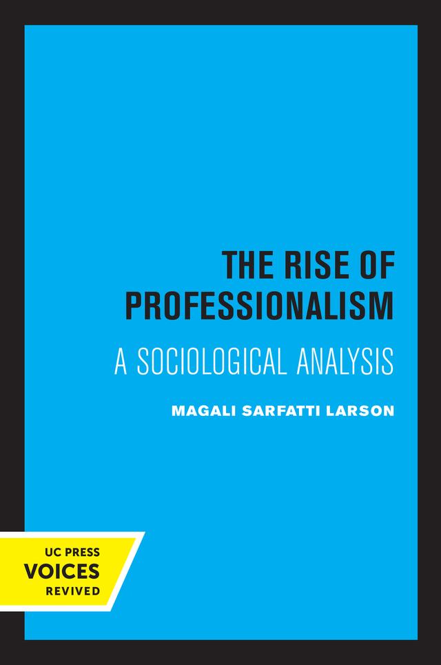The Rise of Professionalism by Magali Sarfatti Larson