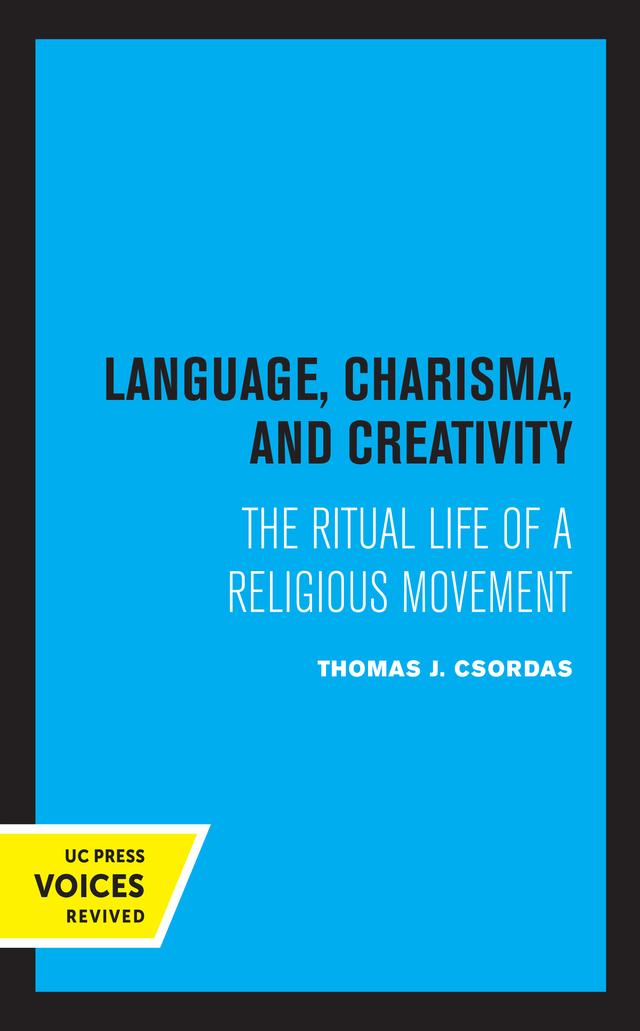 Language, Charisma, and Creativity by Thomas J. Csordas