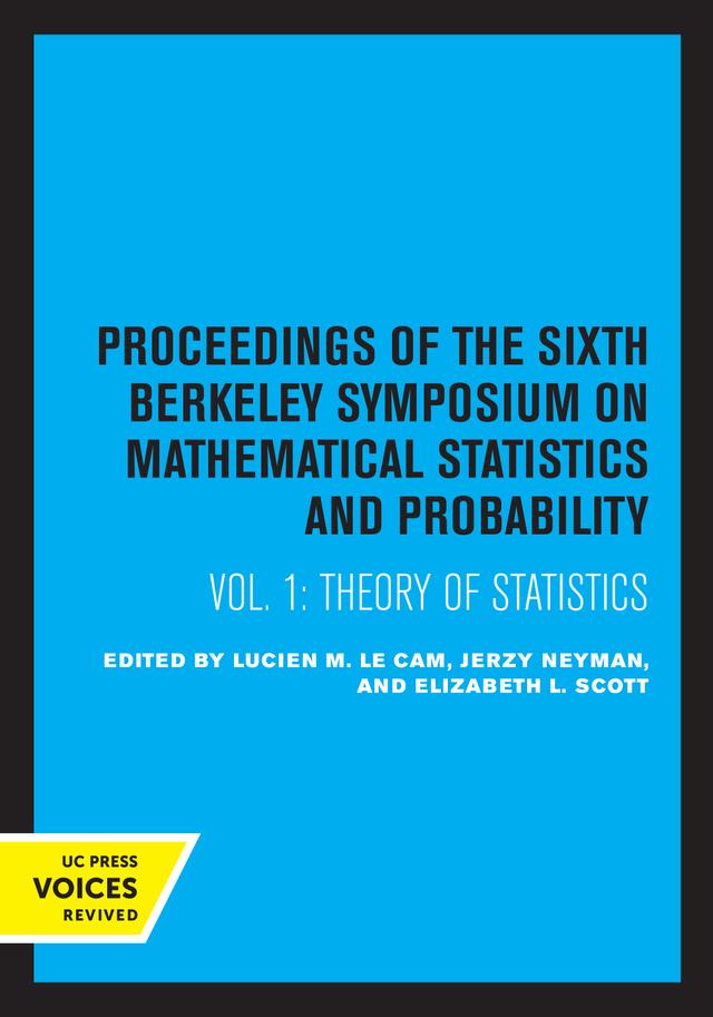Proceedings of the Sixth Berkeley Symposium on Mathematical Statistics and Probability, Volume I by Elizabeth L. Scott, Jerzy Neyman, Lucien M. Le Cam