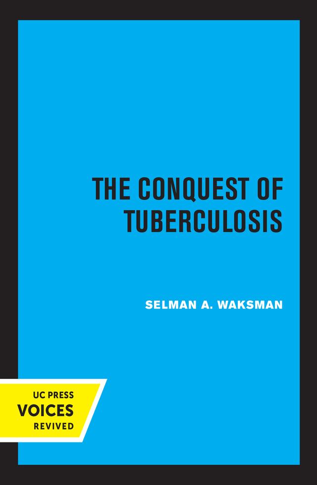 The Conquest of Tuberculosis by Selman A. Waksman