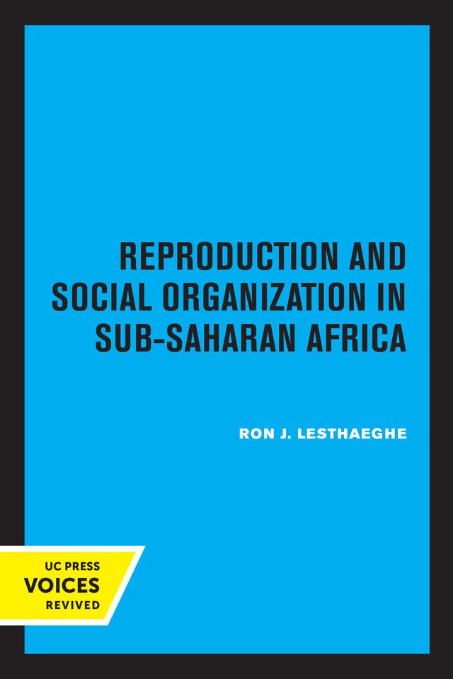 Reproduction and Social Organization in Sub-Saharan Africa by Ron J. Lesthaeghe