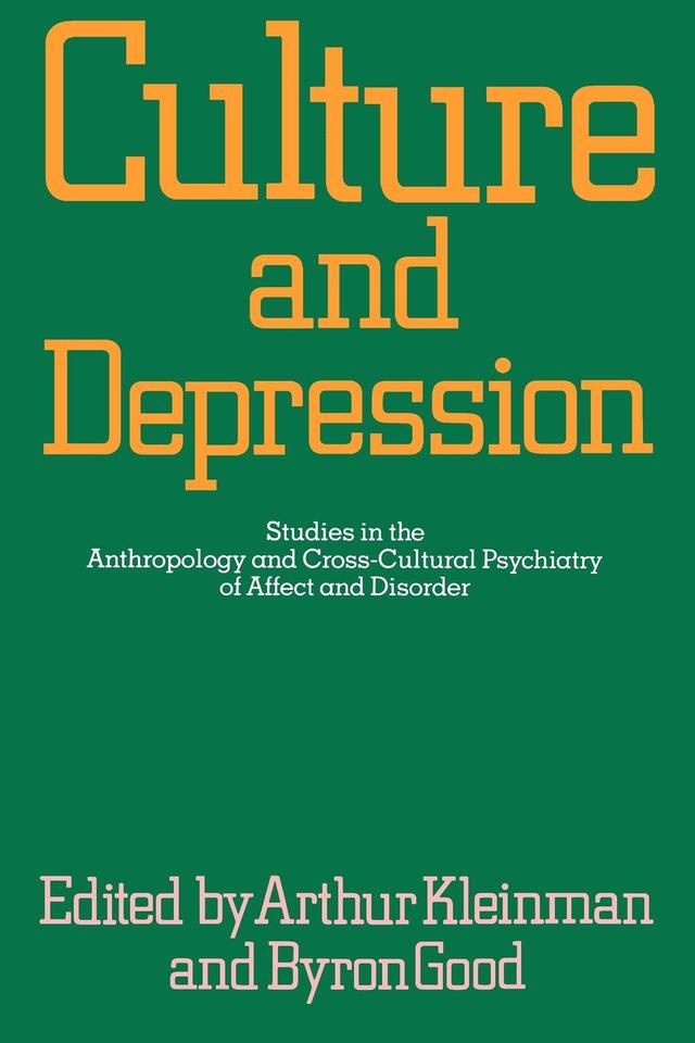 Culture and Depression by Arthur Kleinman, Byron J. Good